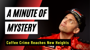 A Minute-of-Mystery | Coffee Crime Reaches New Heights